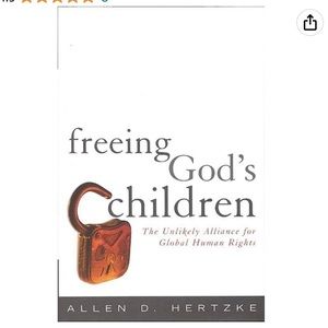 Freeing God's Children: The Unlikely Alliance for Global Human Rights Hardcover